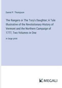 bokomslag The Rangers or The Tory's Daughter; A Tale Illustrative of the Revolutionary History of Vermont and the Northern Campaign of 1777, Two Volumes in One