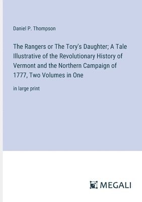 bokomslag The Rangers or The Tory's Daughter; A Tale Illustrative of the Revolutionary History of Vermont and the Northern Campaign of 1777, Two Volumes in One