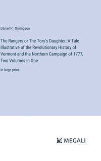 bokomslag The Rangers or The Tory's Daughter; A Tale Illustrative of the Revolutionary History of Vermont and the Northern Campaign of 1777, Two Volumes in One