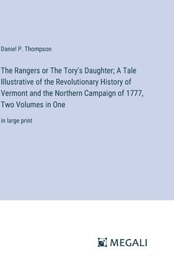 The Rangers or The Tory's Daughter; A Tale Illustrative of the Revolutionary History of Vermont and the Northern Campaign of 1777, Two Volumes in One 1