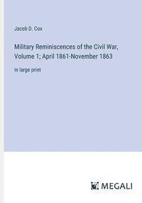 bokomslag Military Reminiscences of the Civil War, Volume 1; April 1861-November 1863