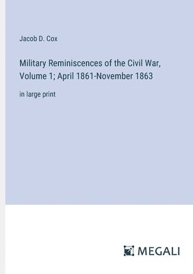 Jacob D Cox, Jacob D. Cox - Military Reminiscences of the Civil War, Volume 1; April 1861-November 1863, Häftad