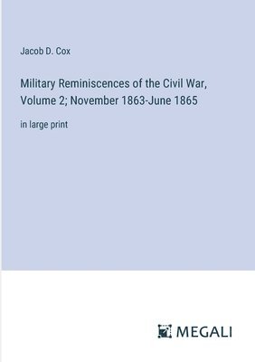 Military Reminiscences of the Civil War, Volume 2; November 1863-June 1865 1