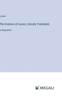 bokomslag The Orations of Lysias; Literally Translated