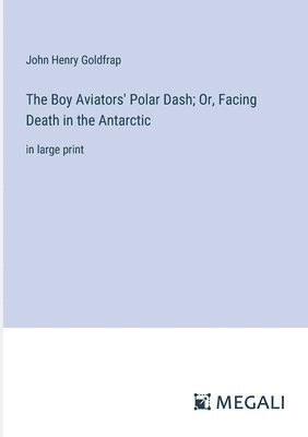 Boy Aviators' Polar Dash; Or, Facing Death in the Antarctic