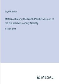 bokomslag Metlakahtla and the North Pacific Mission of the Church Missionary Society