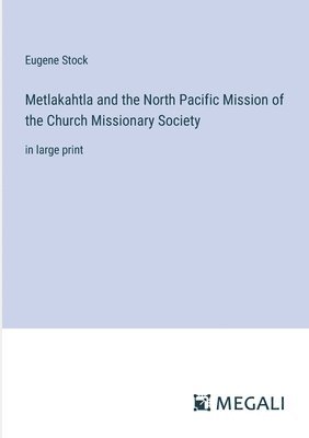 Metlakahtla and the North Pacific Mission of the Church Missionary Society 1