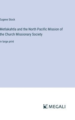 bokomslag Metlakahtla and the North Pacific Mission of the Church Missionary Society