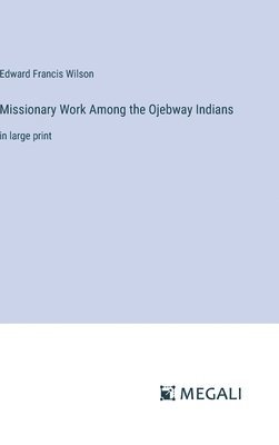 Missionary Work Among the Ojebway Indians 1