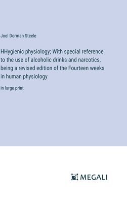 bokomslag HHygienic physiology; With special reference to the use of alcoholic drinks and narcotics, being a revised edition of the Fourteen weeks in human physiology