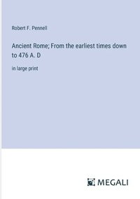 bokomslag Ancient Rome; From the earliest times down to 476 A. D