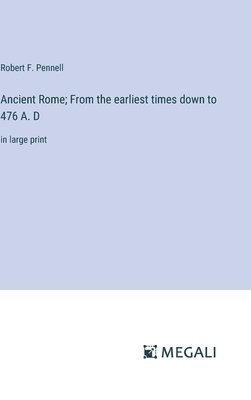 bokomslag Ancient Rome; From the earliest times down to 476 A. D