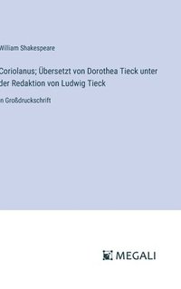 bokomslag Coriolanus; bersetzt von Dorothea Tieck unter der Redaktion von Ludwig Tieck