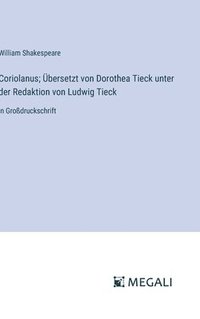 bokomslag Coriolanus; Übersetzt von Dorothea Tieck unter der Redaktion von Ludwig Tieck