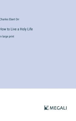 How to Live a Holy Life