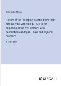 bokomslag History of the Philippine Islands; From their discovery by Magellan in 1521 to the beginning of the XVII Century, with descriptions of Japan, China and adjacent countries