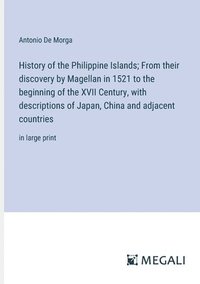 bokomslag History of the Philippine Islands; From their discovery by Magellan in 1521 to the beginning of the XVII Century, with descriptions of Japan, China and adjacent countries