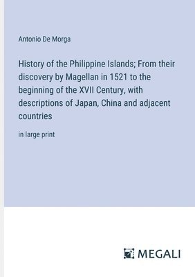 bokomslag History of the Philippine Islands; From their discovery by Magellan in 1521 to the beginning of the XVII Century, with descriptions of Japan, China and adjacent countries