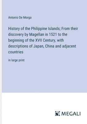 History of the Philippine Islands; From their discovery by Magellan in 1521 to the beginning of the XVII Century, with descriptions of Japan, China and adjacent countries