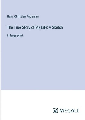 bokomslag True Story of My Life; A Sketch