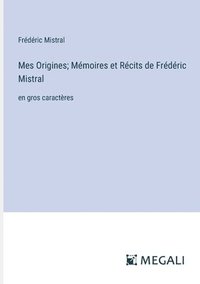 bokomslag Mes Origines; Mmoires et Rcits de Frdric Mistral