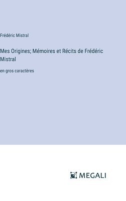 Mes Origines; Mmoires et Rcits de Frdric Mistral 1