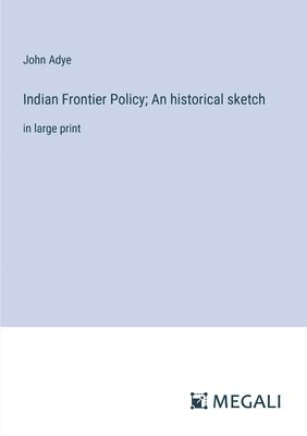 bokomslag Indian Frontier Policy; An historical sketch