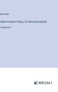 bokomslag Indian Frontier Policy; An historical sketch