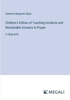 Children's Edition of Touching Incidents and Remarkable Answers to Prayer 1