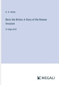 bokomslag Beric the Briton; A Story of the Roman Invasion