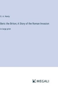 bokomslag Beric the Briton; A Story of the Roman Invasion