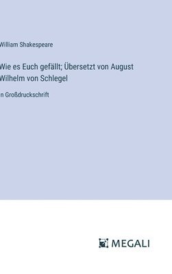 bokomslag Wie es Euch gefllt; bersetzt von August Wilhelm von Schlegel