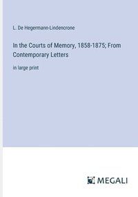 bokomslag In the Courts of Memory, 1858-1875; From Contemporary Letters
