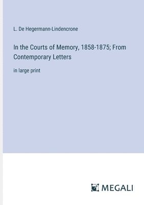 bokomslag In the Courts of Memory, 1858-1875; From Contemporary Letters