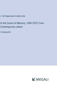 bokomslag In the Courts of Memory, 1858-1875; From Contemporary Letters
