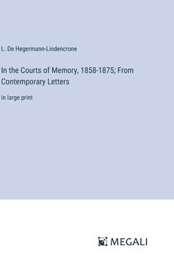In the Courts of Memory, 1858-1875; From Contemporary Letters 1