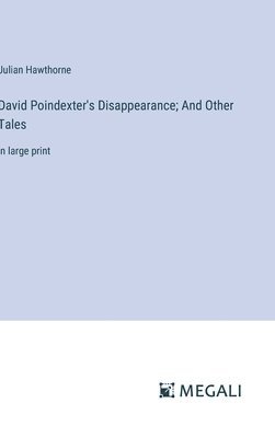 David Poindexter's Disappearance; And Other Tales 1