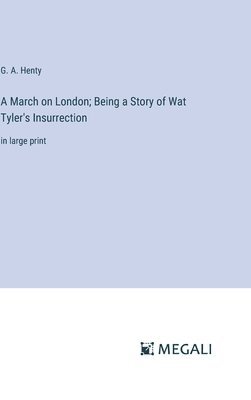 bokomslag A March on London; Being a Story of Wat Tyler's Insurrection