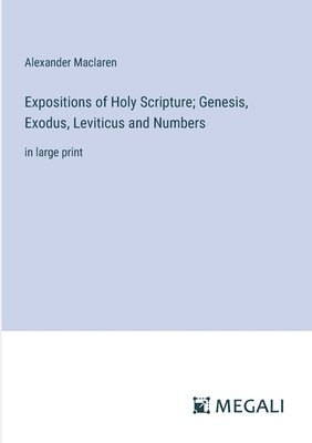 Expositions of Holy Scripture; Genesis, Exodus, Leviticus and Numbers 1