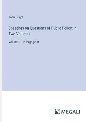 Speeches on Questions of Public Policy; in Two Volumes