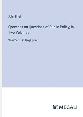 Speeches on Questions of Public Policy; in Two Volumes 1