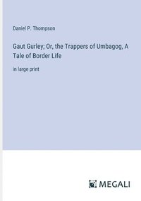 bokomslag Gaut Gurley; Or, the Trappers of Umbagog, A Tale of Border Life