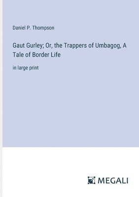 bokomslag Gaut Gurley; Or, the Trappers of Umbagog, A Tale of Border Life