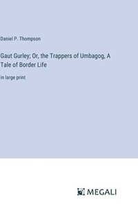 bokomslag Gaut Gurley; Or, the Trappers of Umbagog, A Tale of Border Life