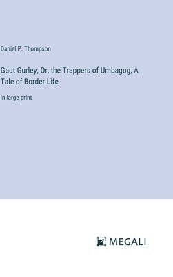 bokomslag Gaut Gurley; Or, the Trappers of Umbagog, A Tale of Border Life