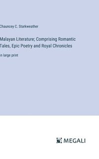 bokomslag Malayan Literature; Comprising Romantic Tales, Epic Poetry and Royal Chronicles