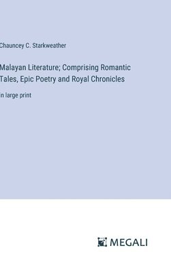 bokomslag Malayan Literature; Comprising Romantic Tales, Epic Poetry and Royal Chronicles