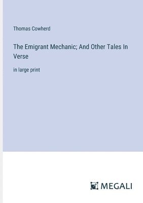 bokomslag The Emigrant Mechanic; And Other Tales In Verse