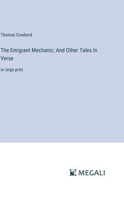 Thomas Cowherd - Emigrant Mechanic; And Other Tales In Verse, Inbunden