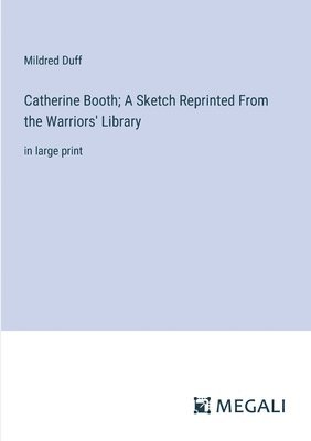 bokomslag Catherine Booth; A Sketch Reprinted From the Warriors' Library